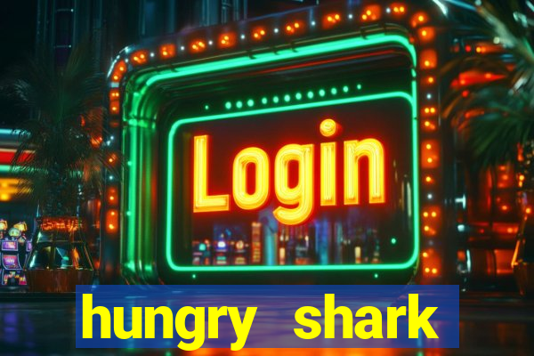 hungry shark evolution dinheiro infinito ios